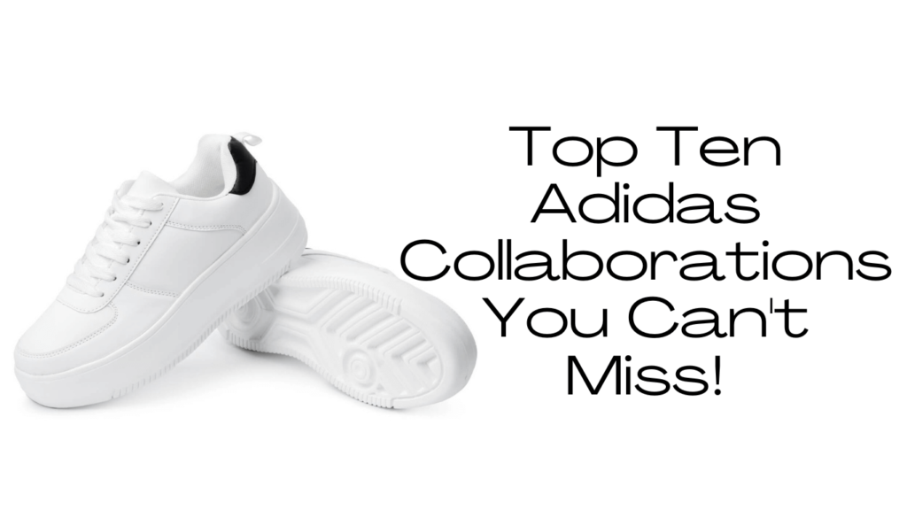 Top Ten Adidas Collaborations You Can't Miss!