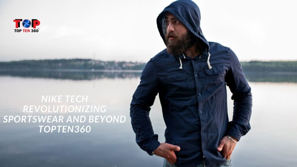 Nike Tech: Revolutionizing Sportswear and Beyond | TopTen360