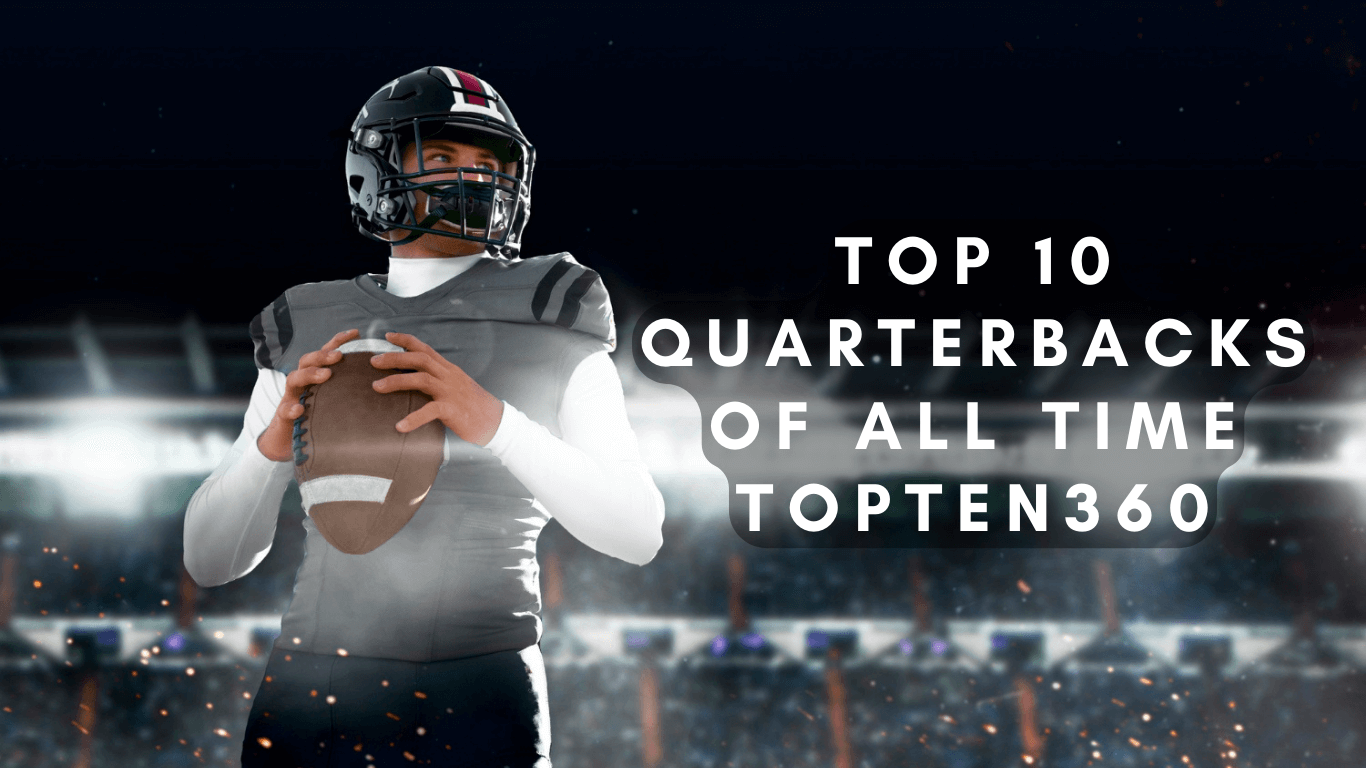 Top 10 Quarterbacks of All Time | TopTen360